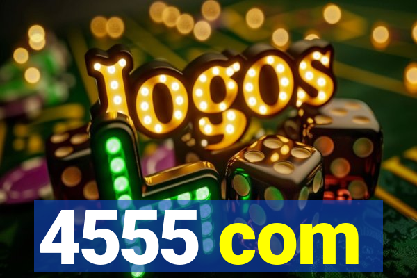 4555 com
